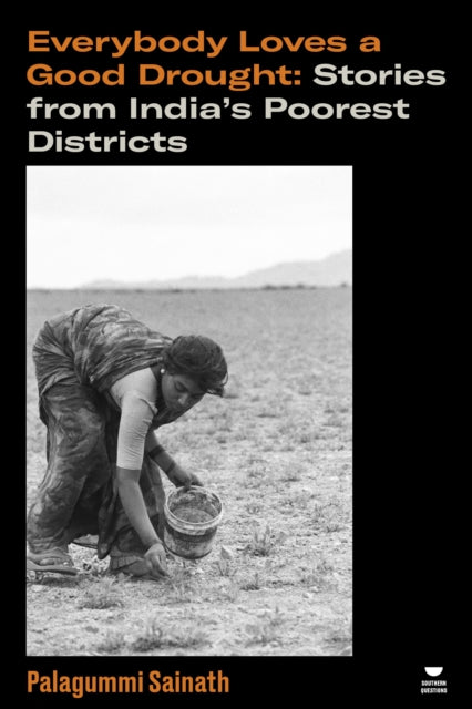 Everybody Loves a Good Drought, Stories from India’s Poorest Districts 9781804297766 Palagummi Sainath