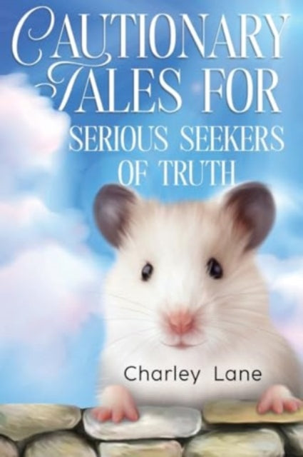 Book cover of: Cautionary Tales for Serious Seekers of Truth. By: Charley Lane