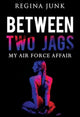 Book cover of: Between Two Jags: My Air Force Affair