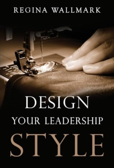 Book cover of: Design your Leadership Style. By: Regina Wallmark