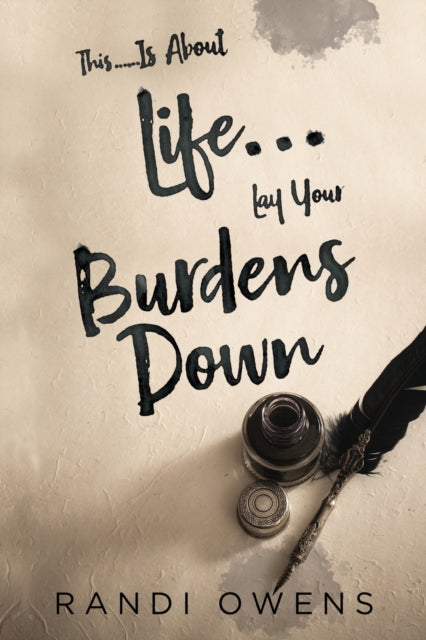 Book cover of: This... Is About Life... Lay Your Burdens Down. By: Randi Owens