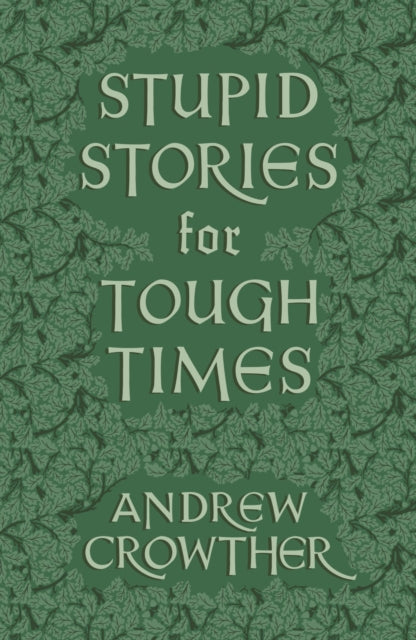 Book cover of: Stupid Stories for Tough Times. By: Andrew Crowther
