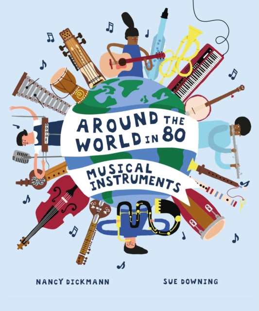 Book cover of: Around the World in 80 Musical Instruments. By: Nancy Dickmann