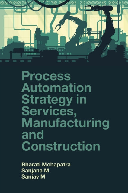 Book cover of: Process Automation Strategy in Services, Manufacturing and Construction. By: Sanjana Mohapatra