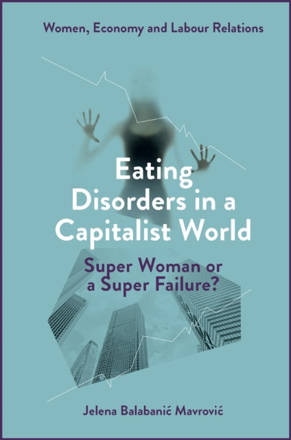 Book cover of: Eating Disorders in a Capitalist World. By: Jelena Balabanić Mavrović