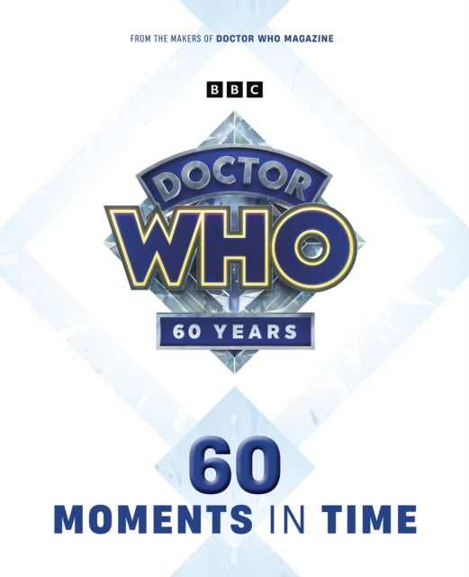 Book cover of: Doctor Who: 60 Moments In Time. By: Marcus Hearn
