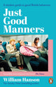 Just Good Manners, A modern guide to good British behaviour 9781804952023 William Hanson
