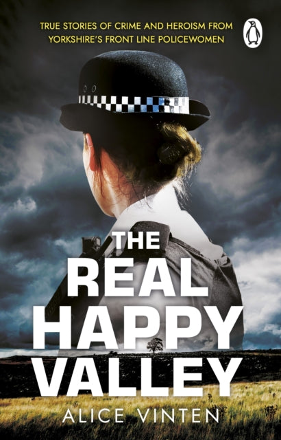 Real Happy Valley, True stories of crime and heroism from Yorkshire’s front line policewomen 9781804993460 Alice Vinten