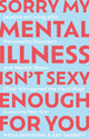 Sorry My Mental Illness Isn't Sexy Enough for You, Lessons on Living with Personality Disorders and Mental Illness (That We Learned the Hard Way) 9781805010678 Kay Garbett