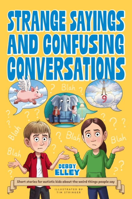 Strange Sayings and Confusing Conversations, Short stories for autistic kids about the weird things people say 9781805018179 Debby Elley