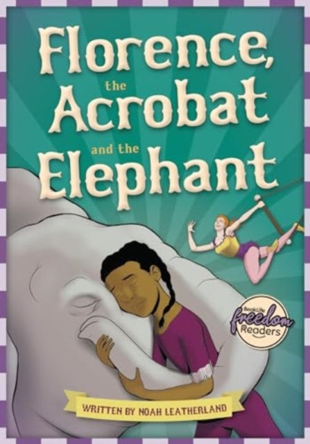 Book cover of: Florence, the Acrobat and the Elephant. By: Noah Leatherland