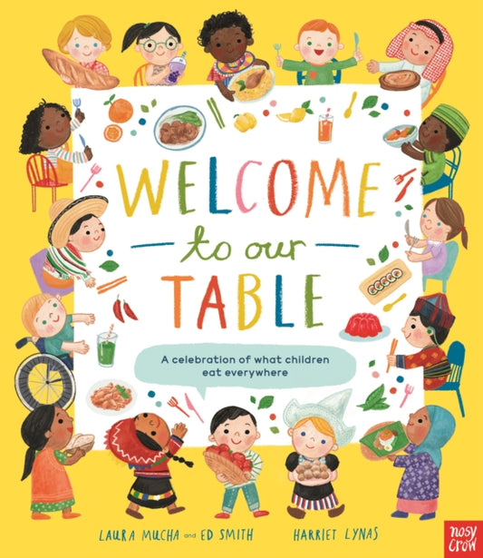 Welcome to Our Table: A Celebration of What Children Eat Everywhere, The Week Junior Book Awards Book of the Year 2024! 9781805134152 MUCHA, LAURA
