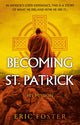 Book cover of: Becoming St. Patrick. By: Eric Foster