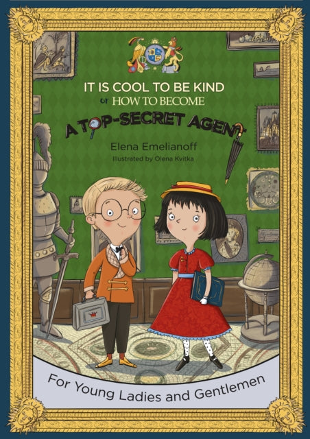 Book cover of: It Is Cool to Be Kind or How to Become a Top-Secret Agent. By: Elena Emelianoff
