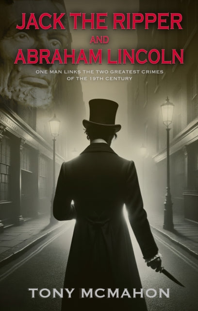 Book cover of: Jack the Ripper and Abraham Lincoln. By: Tony McMahon