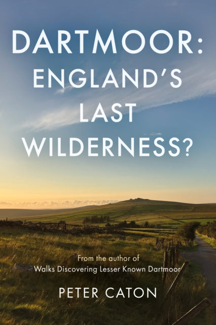 Book cover of: Dartmoor: England's Last Wilderness?. By: Peter Caton