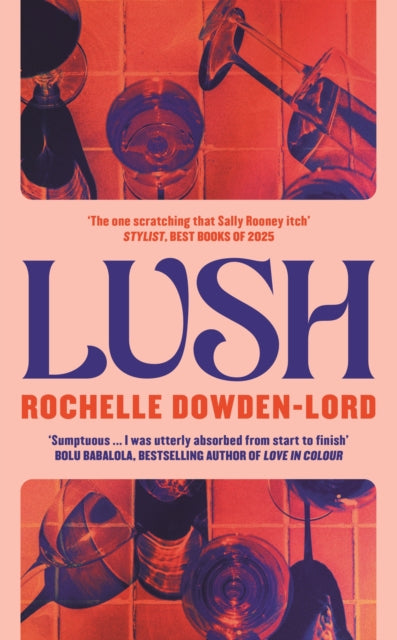 Lush, 'The one scratching that Sally Rooney itch' Stylist Best Books of 2025 9781805220343 Rochelle Dowden-Lord