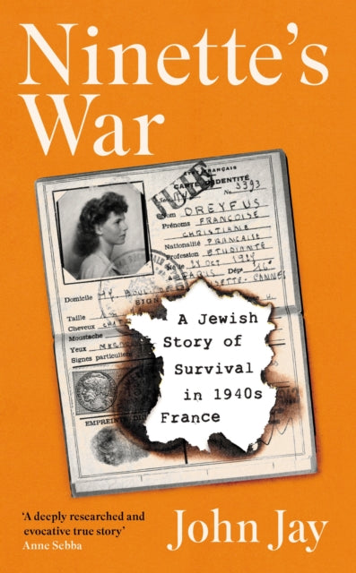 Ninette's War, A Jewish Story of Survival in 1940s France 9781805220664 John Jay