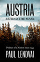 Book cover of: Austria Behind the Mask. By: Paul Lendvai