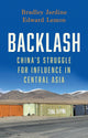 Backlash, China’s Struggle for Influence in Central Asia 9781805263043 Bradley Jardine