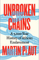 Unbroken Chains, A 5,000-Year History of African Enslavement 9781805264026 Martin Plaut