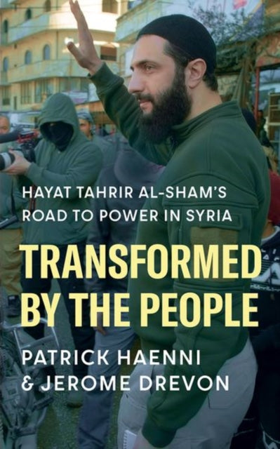 Transformed by the People, Hayat Tahrir al-Sham’s Road to Power in Syria 9781805264101 Patrick Haenni