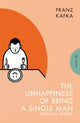Book cover of: Unhappiness of Being a Single Man. By: Franz Kafka