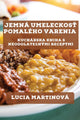 Book cover of: Jemna Umeleckosť Pomaleho Varenia
