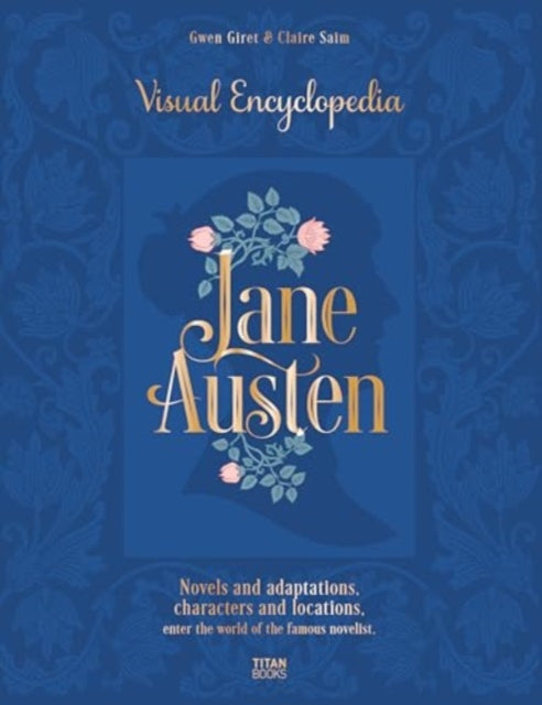 Book cover of: Jane Austen: The Visual Encyclopedia. By: Claire Saim