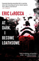 Book cover of: At Dark, I Become Loathsome. By: Eric LaRocca