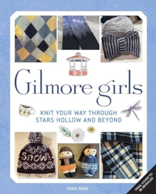 Gilmore Girls: The Official Knitting Book 9781835412770 Tanis Gray