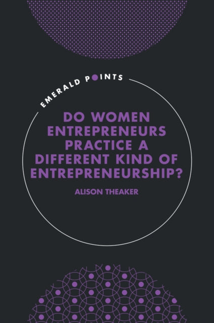 Book cover of: Do Women Entrepreneurs Practice a Different Kind of Entrepreneurship?. By: Alison Theaker
