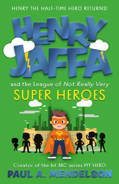Henry Jaffa and the League of Not Really Very Super Heroes 9781835742303 Paul A. Mendelson