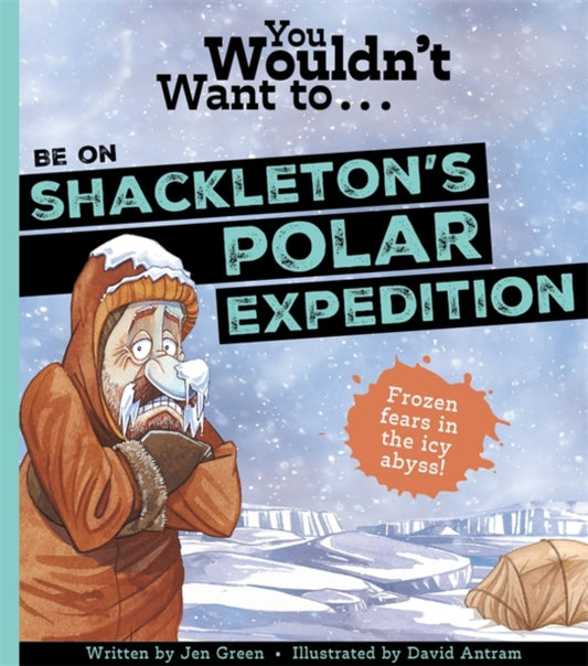 Book cover of: You Wouldn't Want To Be On Shackleton's Polar Expedition. By: Jen Green