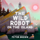 Book cover of: Wild Robot on the Island