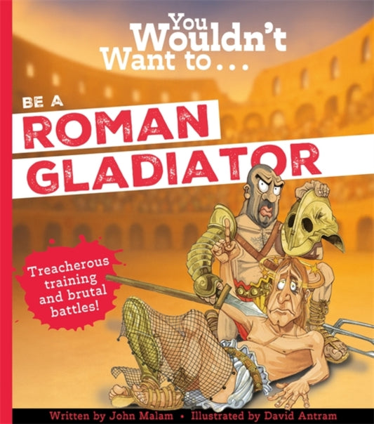 Book cover of: You Wouldn't Want To Be A Roman Gladiator