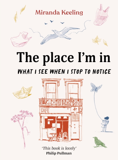 Place I'm In, What I see when I stop to notice 9781836004790 Miranda Keeling