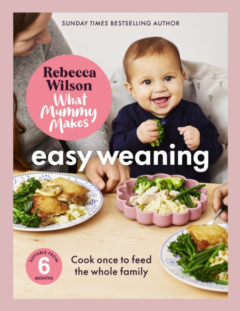 What Mummy Makes: Easy Weaning, The latest cookbook from The Sunday Times bestselling author Rebecca Wilson 9781836005841 Rebecca Wilson