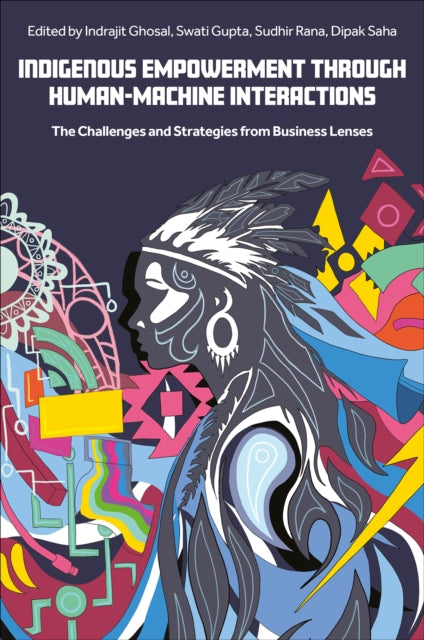 Book cover of: Indigenous Empowerment through Human-Machine Interactions. By: Indrajit Ghosal