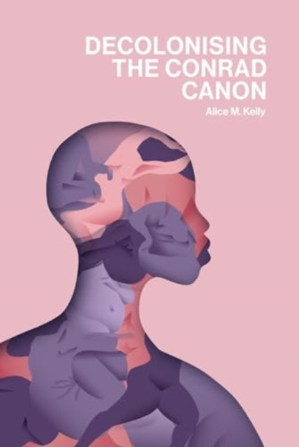 Book cover of: Decolonising the Conrad Canon. By: Alice M. Kelly