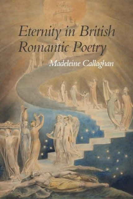 Book cover of: Eternity in British Romantic Poetry. By: Madeleine Callaghan