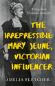 Book cover of: Irrepressible Mary Jeune, Victorian Influencer
