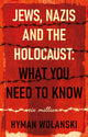 Book cover of: Jews, Nazis and the Holocaust: What You Need to Know