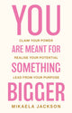 Book cover of: You Are Meant For Something Bigger