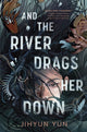 And the River Drags Her Down 9781836430520 YUN, JIHYUN