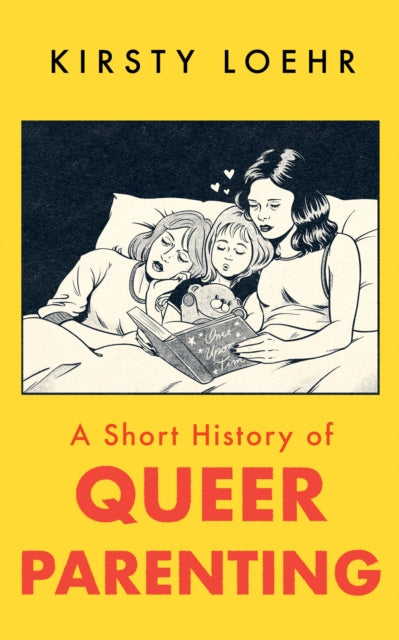 Short History of Queer Parenting 9781836430803 Kirsty Loehr