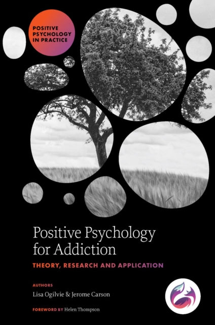 Book cover of: Positive Psychology for Addiction. By: Lisa Ogilvie