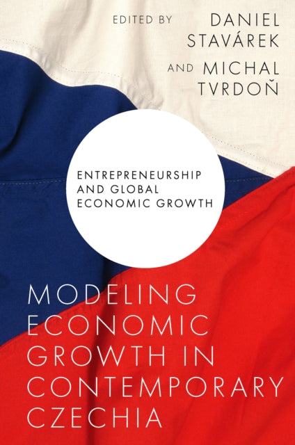Book cover of: Modeling Economic Growth in Contemporary Czechia. By: Daniel Stavárek