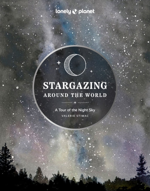 Lonely Planet Stargazing Around the World: A Tour of the Night Sky 9781837581979 Lonely Planet