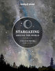 Lonely Planet Stargazing Around the World: A Tour of the Night Sky 9781837581979 Lonely Planet